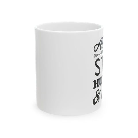 Inspirational Ceramic Mug - Always Stay Humble & Kind (11oz, 15oz)