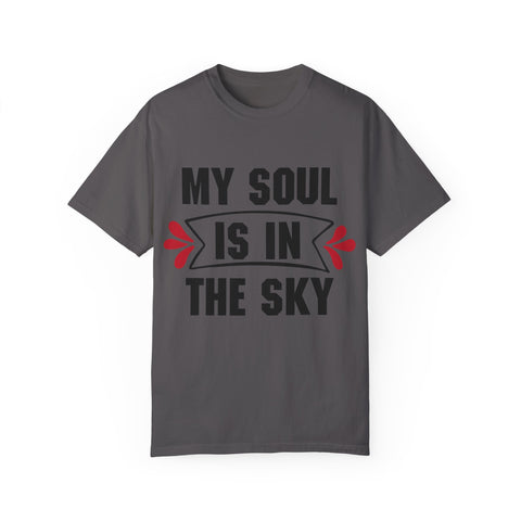 My Soul is in the Sky Unisex Garment-Dyed T-shirt - Inspirational Tee for Spirit Lovers