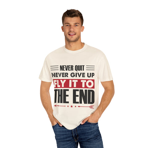 Motivational Unisex Garment-Dyed T-shirt - "Never Quit, Fly It to the End"