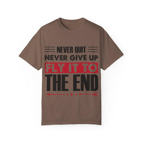 Motivational Unisex Garment-Dyed T-shirt - "Never Quit, Fly It to the End"