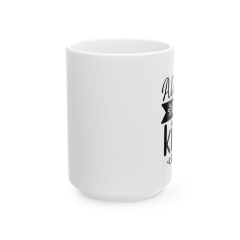 Always Kind Ceramic Mug - Perfect Gift for Friends & Family