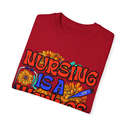 Nursing is a Work of Love T-Shirt | Unisex Garment-Dyed Tee for Healthcare Heroes | Perfect Nursing Gift