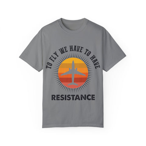 Unisex Garment-Dyed T-shirt - 'To Fly We Have to Have RESISTANCE'