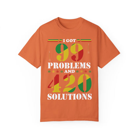 Unisex Garment-Dyed T-shirt - "I Got 99 Problems and 420 Solutions"