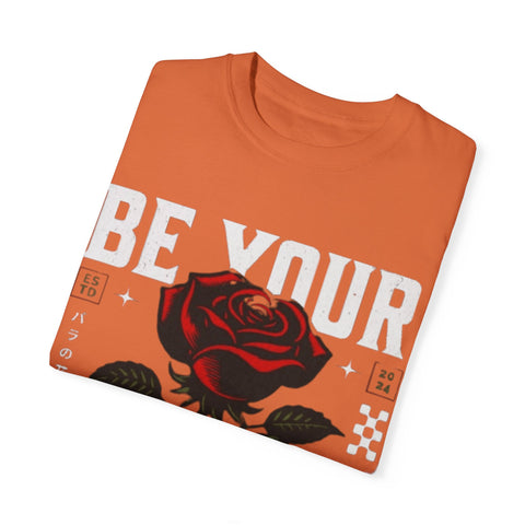 Be Your Self Unisex Garment-Dyed T-Shirt with Rose Design