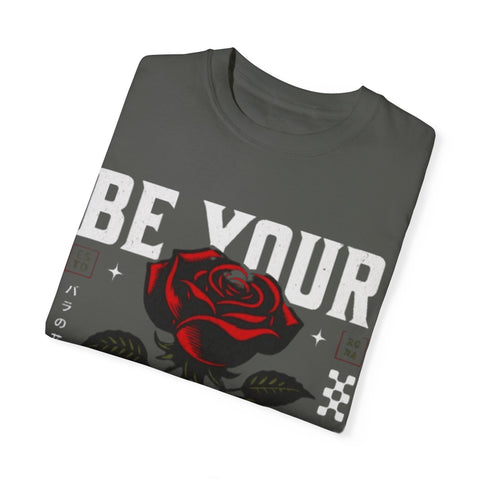 Be Your Self Unisex Garment-Dyed T-Shirt with Rose Design