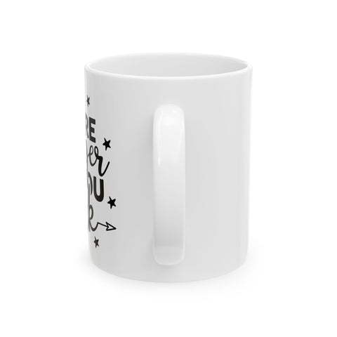 Inspirational Quote Ceramic Mug - Motivational Coffee Cup (11oz, 15oz)