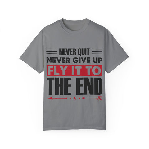 Motivational Unisex Garment-Dyed T-shirt - "Never Quit, Fly It to the End"
