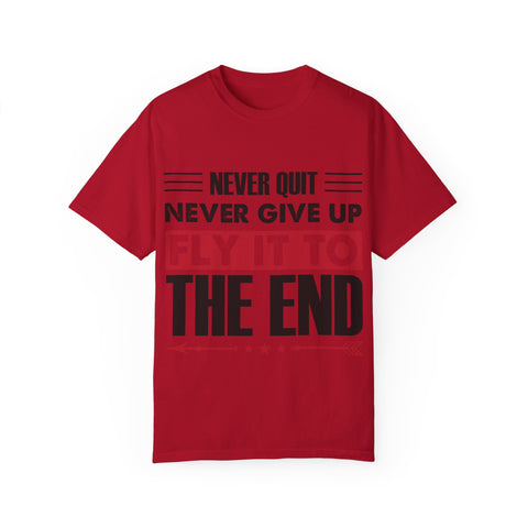Motivational Unisex Garment-Dyed T-shirt - "Never Quit, Fly It to the End"