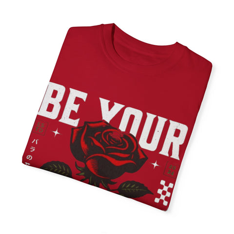 Be Your Self Unisex Garment-Dyed T-Shirt with Rose Design
