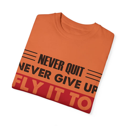 Motivational Unisex Garment-Dyed T-shirt - "Never Quit, Fly It to the End"