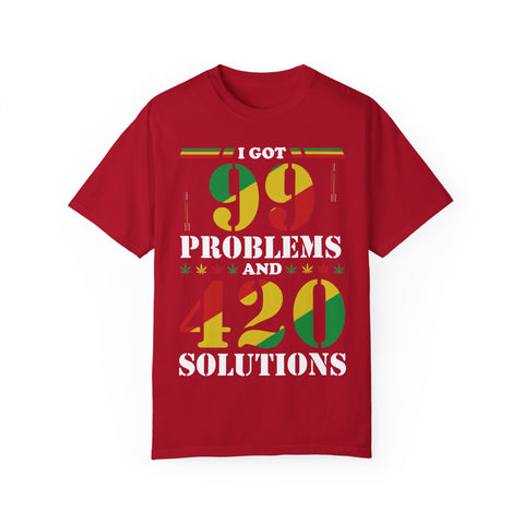 Unisex Garment-Dyed T-shirt - "I Got 99 Problems and 420 Solutions"