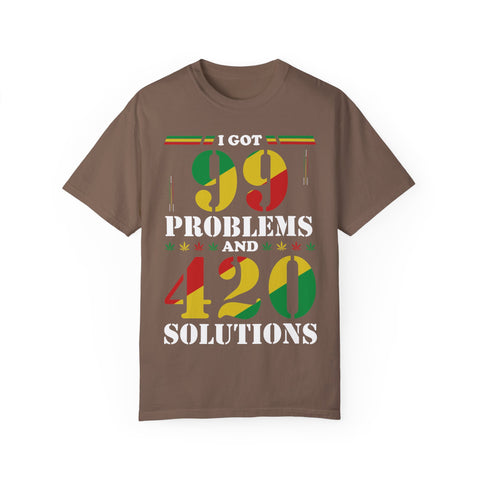 Unisex Garment-Dyed T-shirt - "I Got 99 Problems and 420 Solutions"