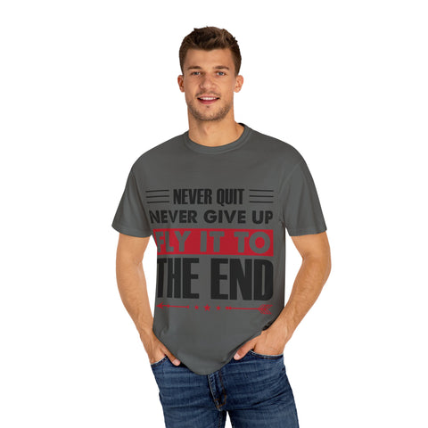 Motivational Unisex Garment-Dyed T-shirt - "Never Quit, Fly It to the End"