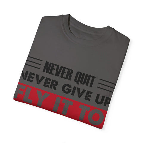 Motivational Unisex Garment-Dyed T-shirt - "Never Quit, Fly It to the End"