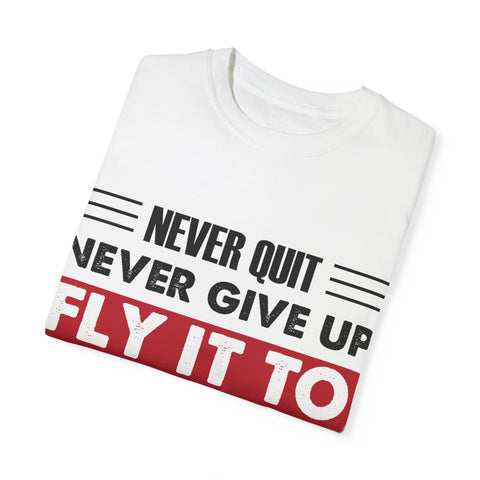 Motivational Unisex Garment-Dyed T-shirt - "Never Quit, Fly It to the End"