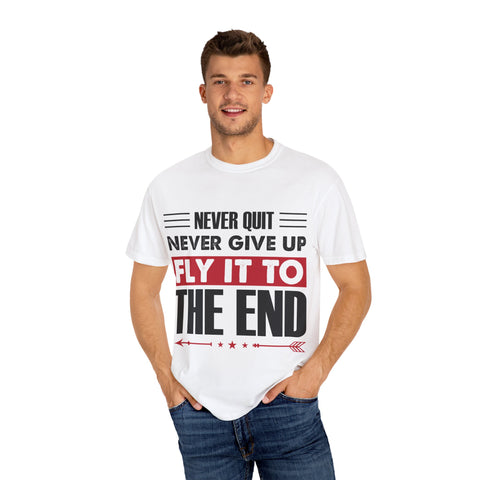 Motivational Unisex Garment-Dyed T-shirt - "Never Quit, Fly It to the End"