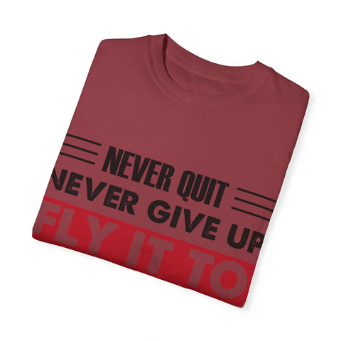 Motivational Unisex Garment-Dyed T-shirt - "Never Quit, Fly It to the End"