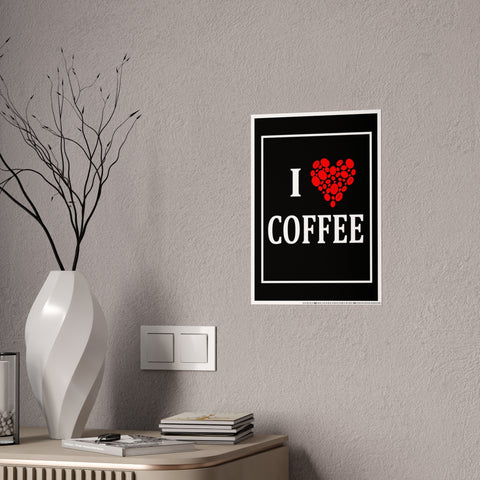 I Love Coffee Gloss Poster - Perfect Wall Art for Coffee Lovers