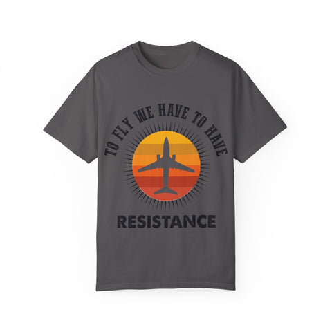 Unisex Garment-Dyed T-shirt - 'To Fly We Have to Have RESISTANCE'
