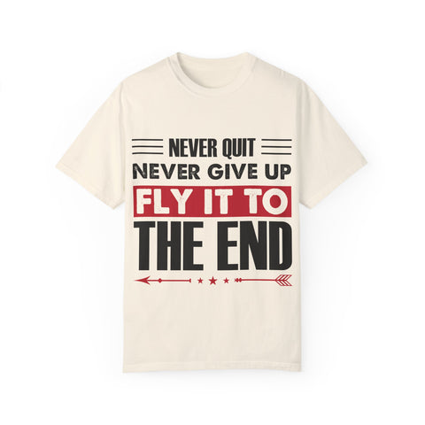 Motivational Unisex Garment-Dyed T-shirt - "Never Quit, Fly It to the End"