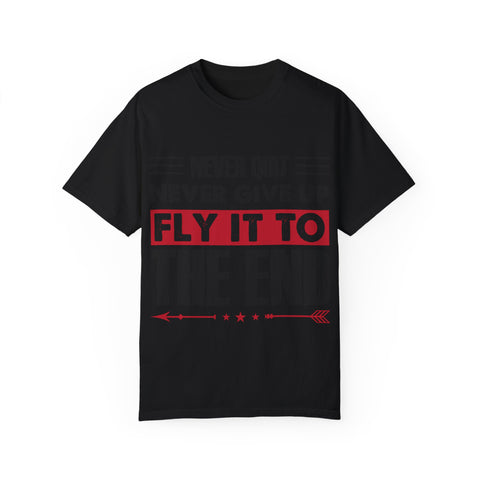 Motivational Unisex Garment-Dyed T-shirt - "Never Quit, Fly It to the End"