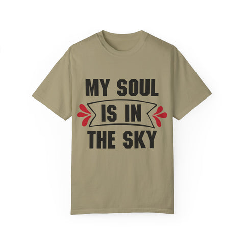 My Soul is in the Sky Unisex Garment-Dyed T-shirt - Inspirational Tee for Spirit Lovers