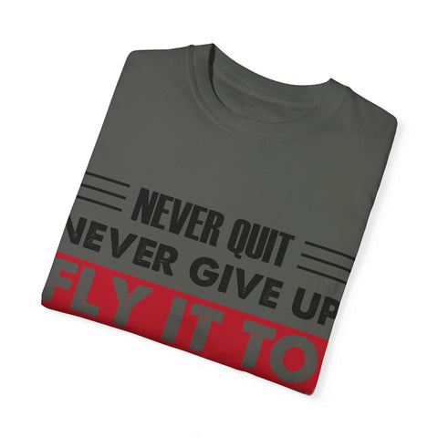 Motivational Unisex Garment-Dyed T-shirt - "Never Quit, Fly It to the End"