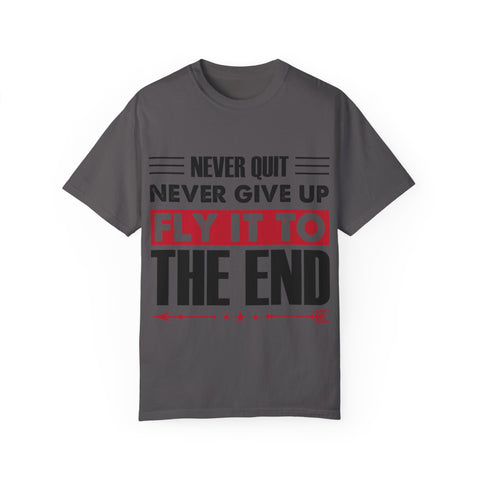 Motivational Unisex Garment-Dyed T-shirt - "Never Quit, Fly It to the End"