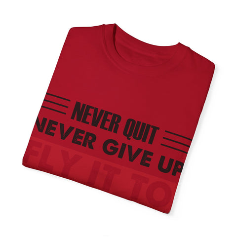 Motivational Unisex Garment-Dyed T-shirt - "Never Quit, Fly It to the End"