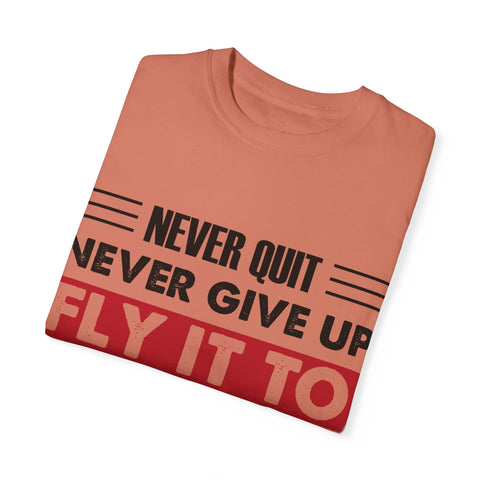 Motivational Unisex Garment-Dyed T-shirt - "Never Quit, Fly It to the End"