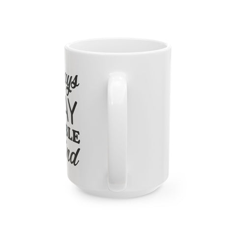 Inspirational Ceramic Mug - Always Stay Humble & Kind (11oz, 15oz)