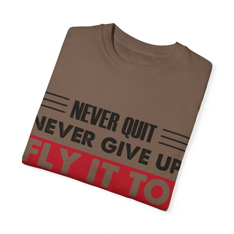 Motivational Unisex Garment-Dyed T-shirt - "Never Quit, Fly It to the End"