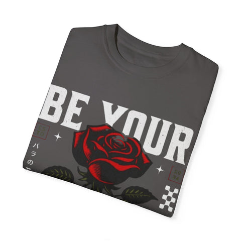 Be Your Self Unisex Garment-Dyed T-Shirt with Rose Design