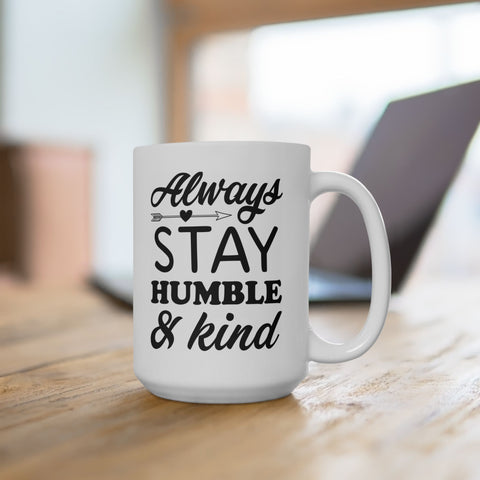 Inspirational Ceramic Mug - Always Stay Humble & Kind (11oz, 15oz)