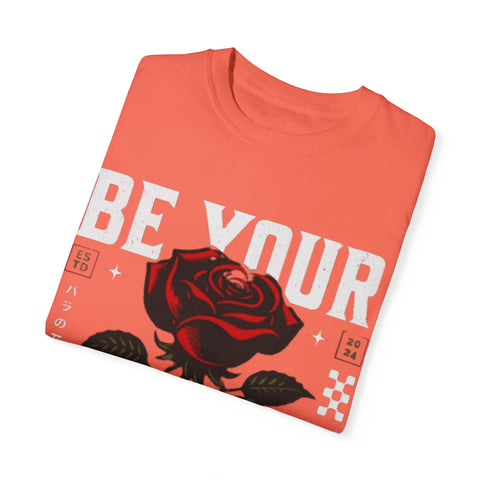 Be Your Self Unisex Garment-Dyed T-Shirt with Rose Design