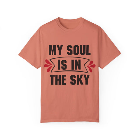 My Soul is in the Sky Unisex Garment-Dyed T-shirt - Inspirational Tee for Spirit Lovers