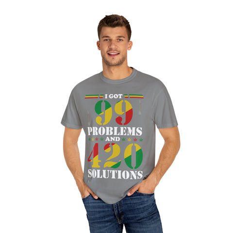 Unisex Garment-Dyed T-shirt - "I Got 99 Problems and 420 Solutions"