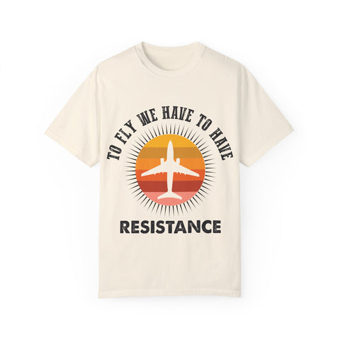 Unisex Garment-Dyed T-shirt - 'To Fly We Have to Have RESISTANCE'