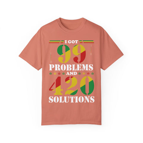 Unisex Garment-Dyed T-shirt - "I Got 99 Problems and 420 Solutions"