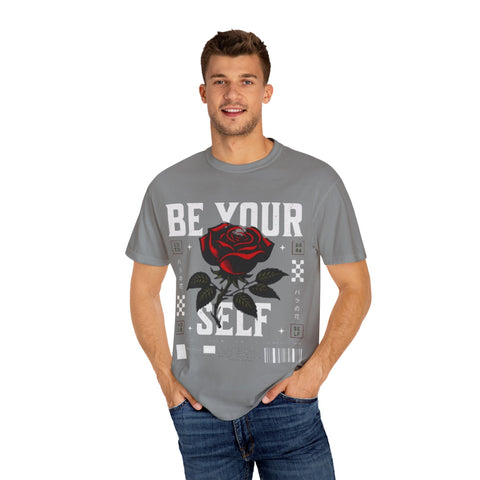 Be Your Self Unisex Garment-Dyed T-Shirt with Rose Design
