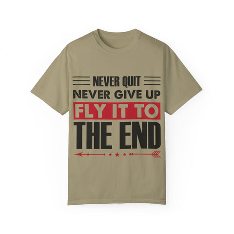 Motivational Unisex Garment-Dyed T-shirt - "Never Quit, Fly It to the End"