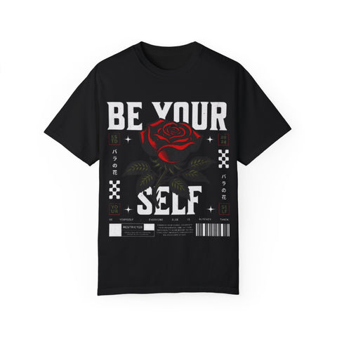 Be Your Self Unisex Garment-Dyed T-Shirt with Rose Design