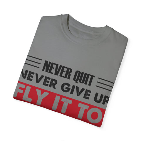 Motivational Unisex Garment-Dyed T-shirt - "Never Quit, Fly It to the End"