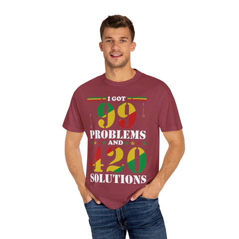 Unisex Garment-Dyed T-shirt - "I Got 99 Problems and 420 Solutions"