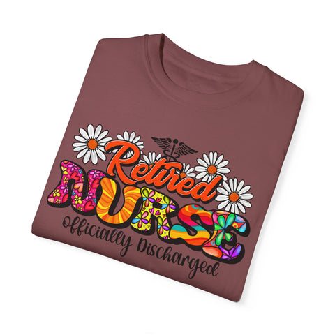 Retired Nurse Garment-Dyed T-Shirt - Officially Discharged