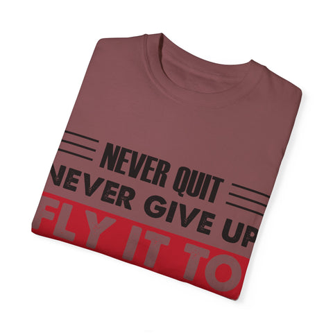 Motivational Unisex Garment-Dyed T-shirt - "Never Quit, Fly It to the End"