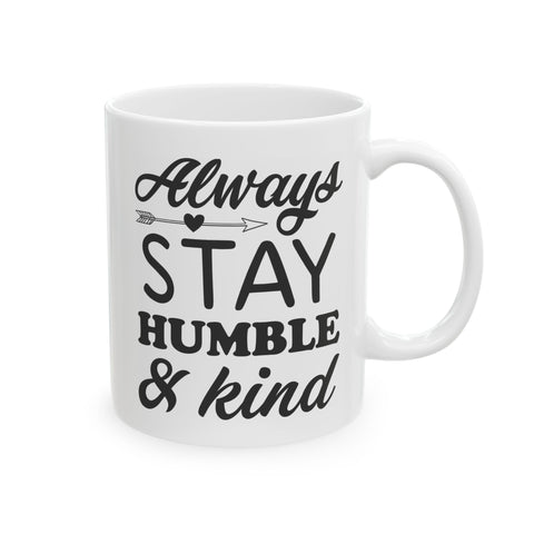 Inspirational Ceramic Mug - Always Stay Humble & Kind (11oz, 15oz)