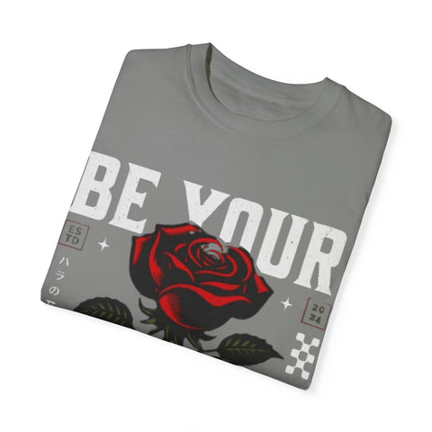 Be Your Self Unisex Garment-Dyed T-Shirt with Rose Design