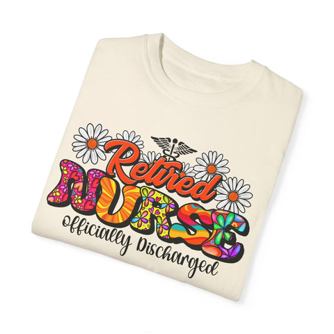 Retired Nurse Garment-Dyed T-Shirt - Officially Discharged